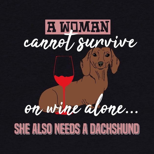 A Woman Can Not Survive On Wine. Dachshund - Dog Lovers Dogs Dachshunds by fromherotozero